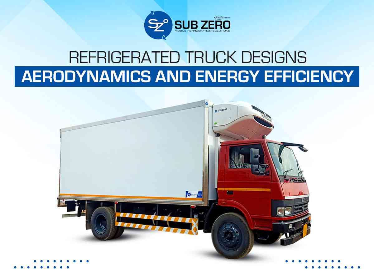Refrigerated Truck Designs: Aerodynamics and Energy Efficiency
